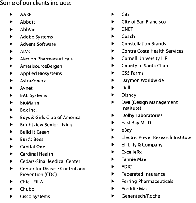 Some of our clients include:   AARP   Abbott   AbbVie   Adobe Systems   Advent Software   AIMC   Alexion Pharmaceutic   