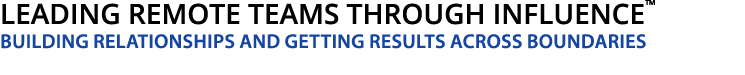 Leading Remote Teams through Influence  Building Relationships and Getting Results Across Boundaries 