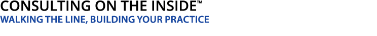  Consulting On the Inside  Walking the Line, Building Your Practice