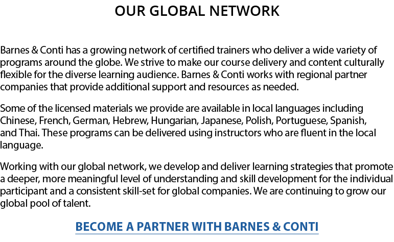 Our Global Network Barnes & Conti has a growing network of certified trainers who deliver a wide variety of programs    