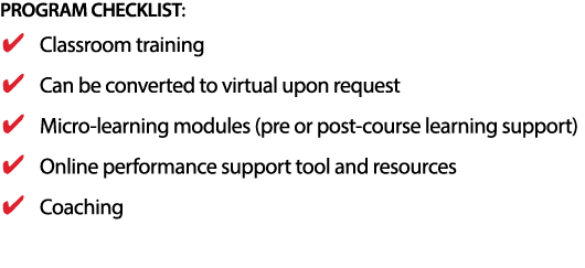 PROGRAM CHECKLIST: Classroom training Can be converted to virtual upon request Micro-learning modules (pre or post-co   